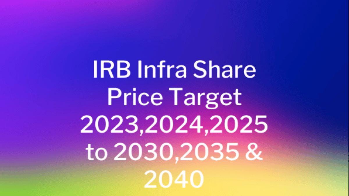 IRB Infra Share Price Target 2023,2024,2025 to 2030,2035 & 2040