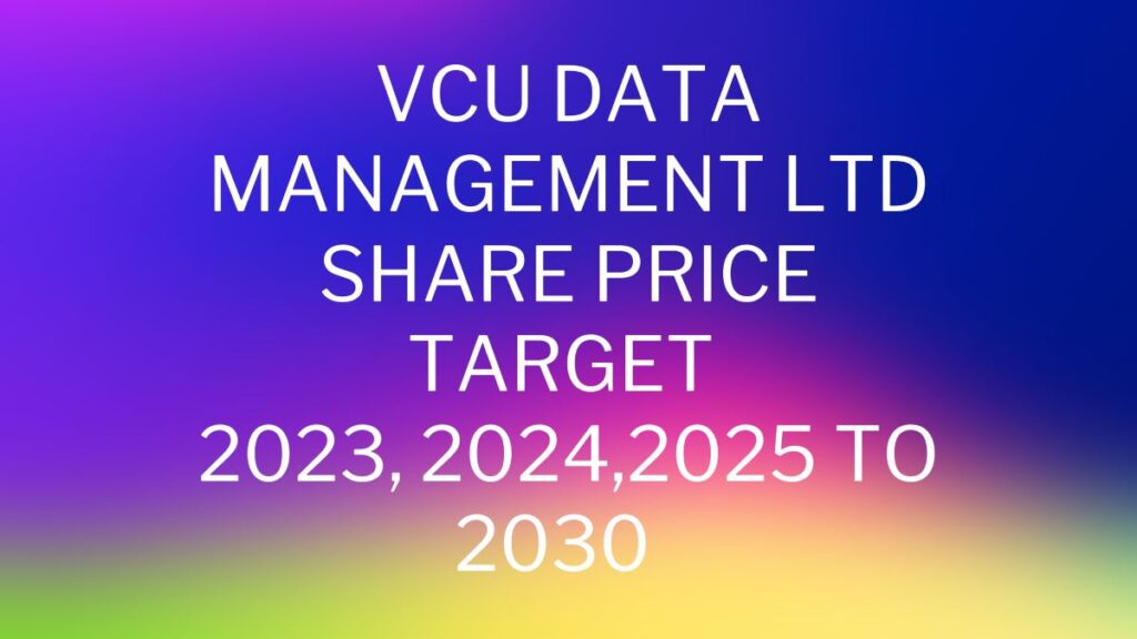 VCU Data Management Ltd Share Price Target 2023,2024,2025 to 2030